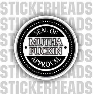 Seal Of Mutha Fuckin Approv - Funny Sticker