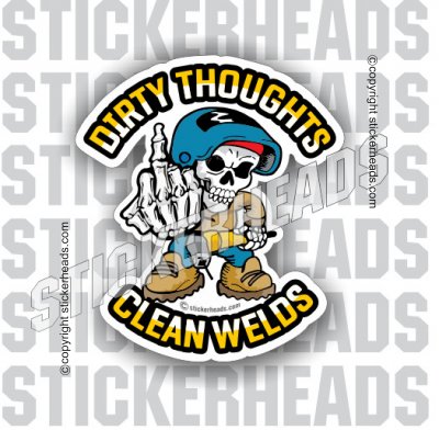 Dirty Thoughts Clean Welds - Skull flip off Welder Sticker ...