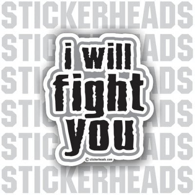 I WILL FIGHT YOU  - Funny Sticker