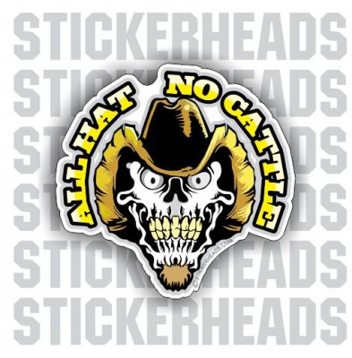 All Hat No Cattle - Funny Sticker