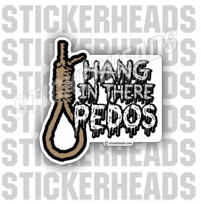 Hang In there Pedos - Funny Sticker