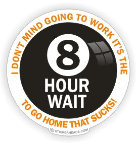 8 Hour Wait - Work Job  - Sticker