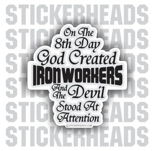 On the 8th Day God Created - Ironworker Ironworkers Iron Worker Sticker