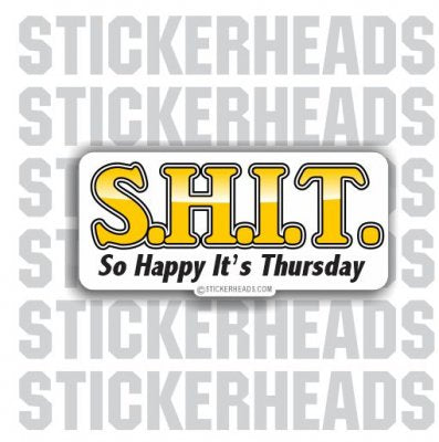 S.H.I.T So Happy It's Thursday - Funny Sticker