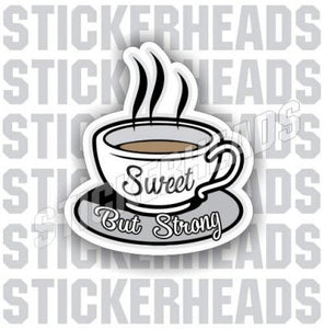 Sweet But Strong - Coffee Tumbler Sticker