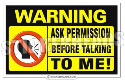 Ask Permission Before Talking TO ME- Funny Sticker