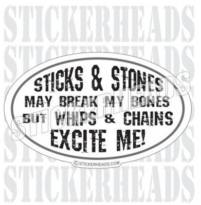 Stick & Stones Break Bones Whips & Chains Excite Me - Funny Sticker