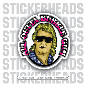 ALL OUTTA BUBBLE GUM - THEY LIVE - Work Union Misc Funny Sticker