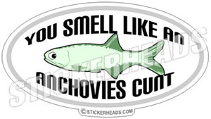 Smell Like An Anchovies Cunt  - Oval  Sticker