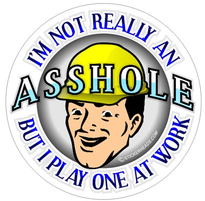 I'm Not Really An ASSHOLE    - Work Job Sticker