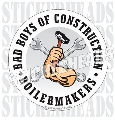 Bad Boys Of Construction  - Sexy - Union - boilermakers  boilermaker  Sticker