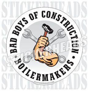 Bad Boys Of Construction  - Sexy - Union - boilermakers  boilermaker  Sticker