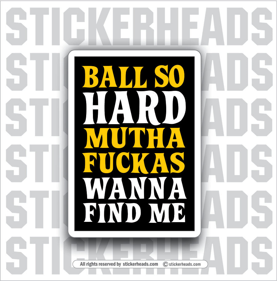 BALL SO HARD  - Mutha Fucka wanna find me - Work Union Misc Funny Sticker