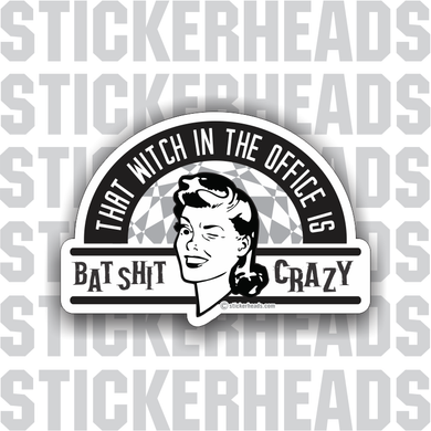 That Witch In The Office Is BAT SHIT CRAZY - retro style - Work Job - Sticker