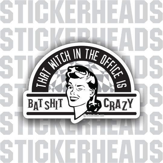 That Witch In The Office Is BAT SHIT CRAZY - retro style - Work Job - Sticker