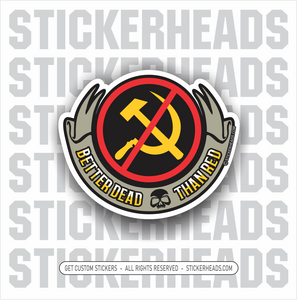 BETTER DEAD THAN RED  Commies Communism  - Work Union Misc Funny Sticker