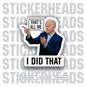 JOE BIDEN - ( That's All Me )  -  I DID THAT  -  Gas pump - Anti Biden Political Funny Sticker
