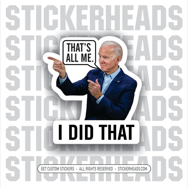 JOE BIDEN - ( That's All Me )  -  I DID THAT  -  Gas pump - Anti Biden Political Sticker