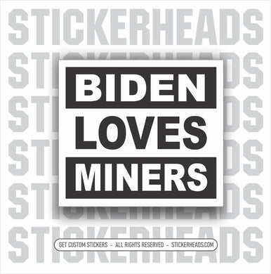 BIDEN LOVES MINERS  - Work Union Misc Funny Sticker