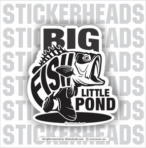 BIG FISH LITTLE POND  - Bass Fish - Funny Sticker