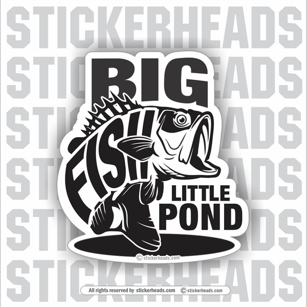 BIG FISH LITTLE POND  - Bass Fish - Funny Sticker