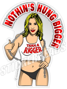 Nothin-'s Hung Bigger - Sexy Chick - Rigger Riggers Sticker