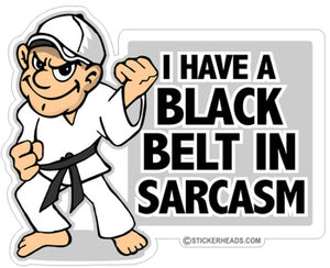 Black Belt in Sarcasm  - Funny Sticker