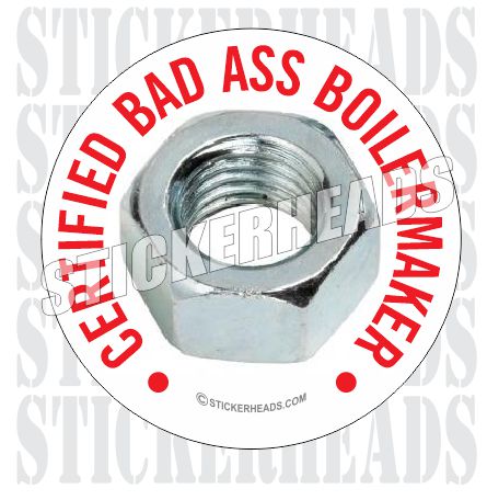 Certified Bad ass - Boiler maker  boilermakers  boilermaker  Sticker