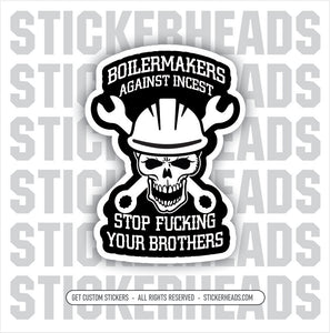 BOILERMAKERS Against Incest - Stop Fucking Your Brothers  -  Union Sticker