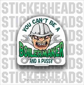 Can't be a pussy   -  Boiler maker  boilermakers  boilermaker  Sticker