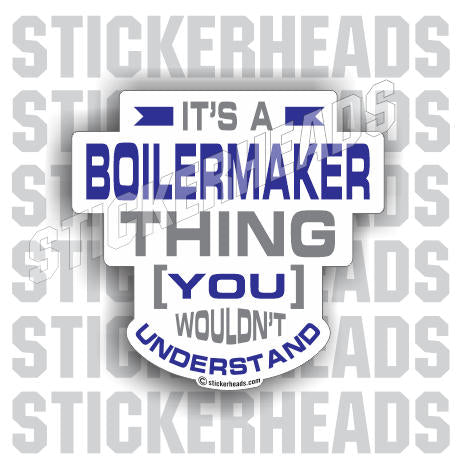 It's A BOILERMAKER Thing  - boilermakers  boilermaker  Welder Sticker