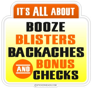 All About Booze Blisters Backaches Bonus Checks- Drinking - Work Job  Sticker