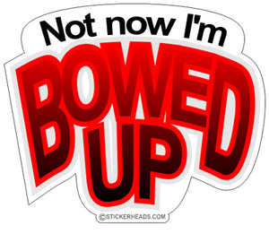 Bowed Up -  Funny Sticker