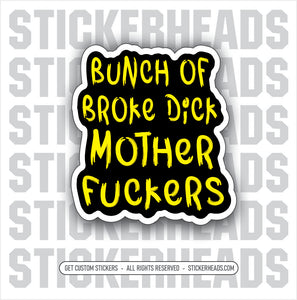 BUNCH OF BROKE DICK MOTHER FUCKERS  - Work Union Misc Funny Sticker