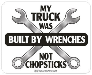 Truck was Built Wrenches Not Chopsticks - Work Job  Sticker