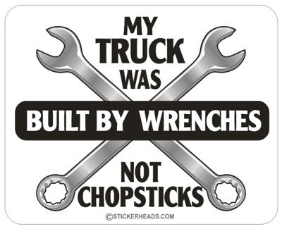Truck was Built Wrenches Not Chopsticks - Work Job  Sticker