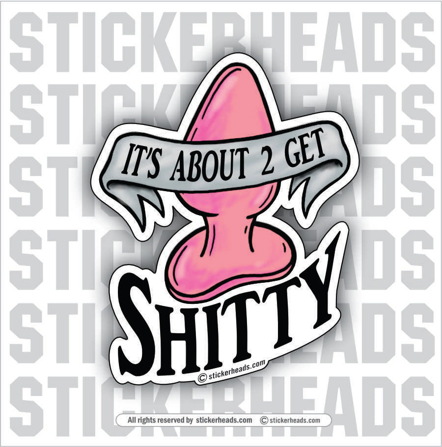 BUTT PLUG IT'S ABOUT 2 GET SHITTY - Work Union Misc Funny Sticker Stickerheads Stickers BUTT PLUG IT'S ABOUT 2 GET SHITTY - Work Union Misc Funny Sticker Stickerheads Stickers