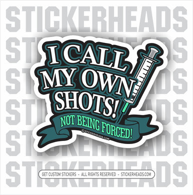 I CALL MY OWN SHOTS - VACCINE - Coronavirus Covid-19 Pandemic Funny Sticker