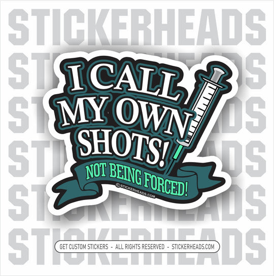 I CALL MY OWN SHOTS - VACCINE - Coronavirus Covid-19 Pandemic Sticker