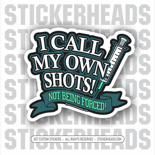 I CALL MY OWN SHOTS - VACCINE - Coronavirus Covid-19 Pandemic Sticker