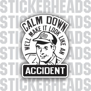 Calm Down - We'll Make It Look Like An Accident - retro style  -  Funny Work Job Sticker