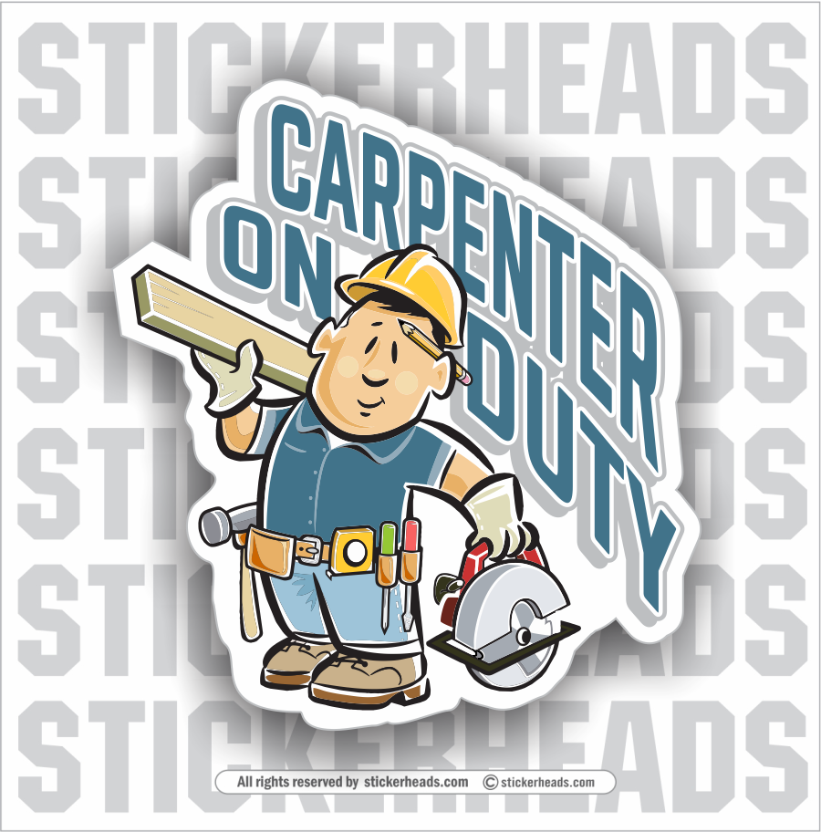 Carpenter On Duty ( cartoon guy ) - Carpenter Sticker