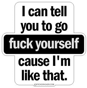 Tell you to go fuck yourself cause I'm like that  - Funny Sticker