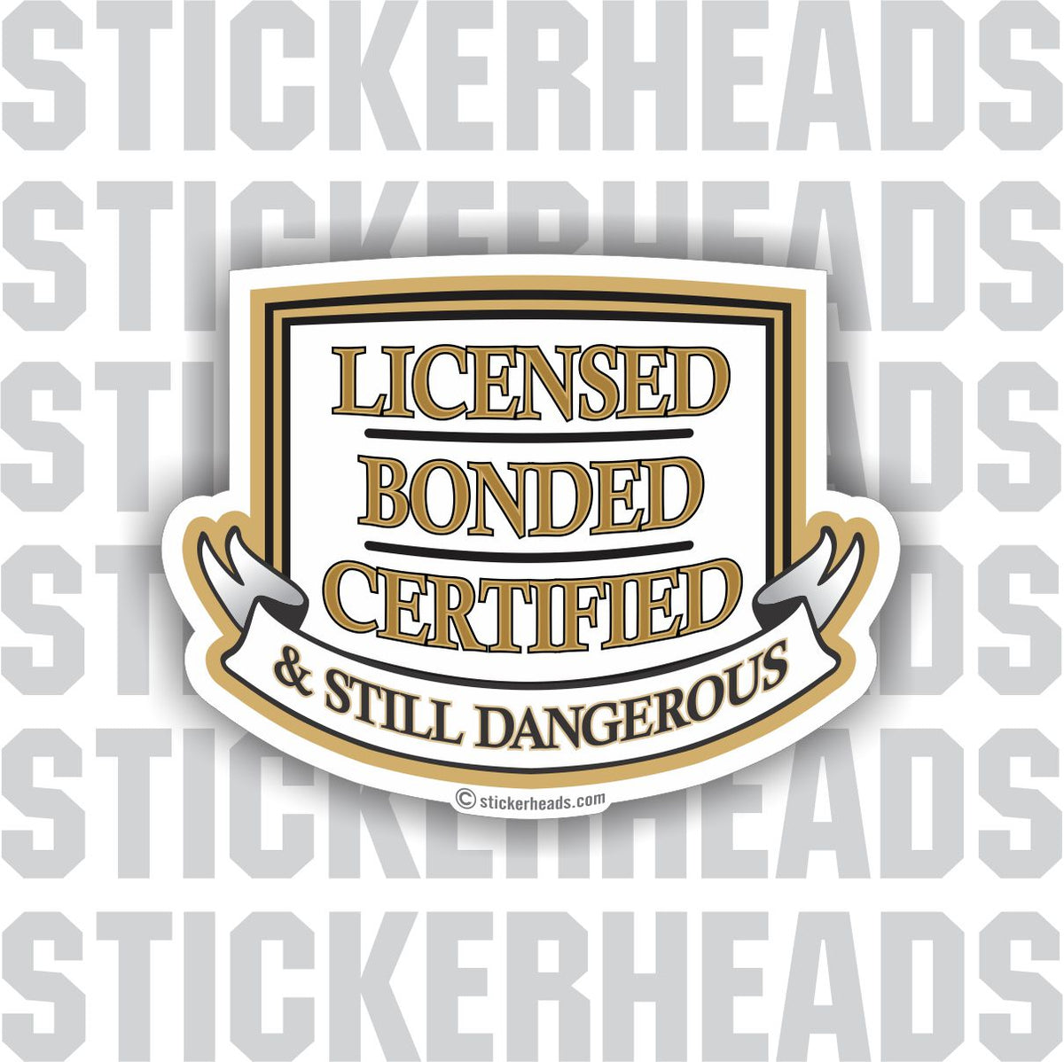 Licensed Bonded Certified & Still Dangerous - Funny Work Job Sticker ...