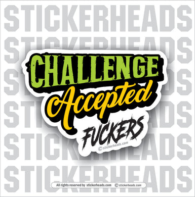 Challenge Accepted Fuckers  - Work Job  Sticker