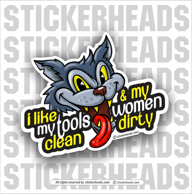 I Like My Tools Clean & My Women Dirty - Cat Pussy  -  Funny Work Sticker