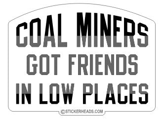 Friends in low places - Coal Miners Mining Sticker