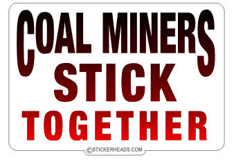 Stick Together  - Coal Miners Mining Sticker