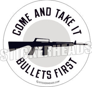 Come and take it - Bullets First -  Pro Gun Sticker