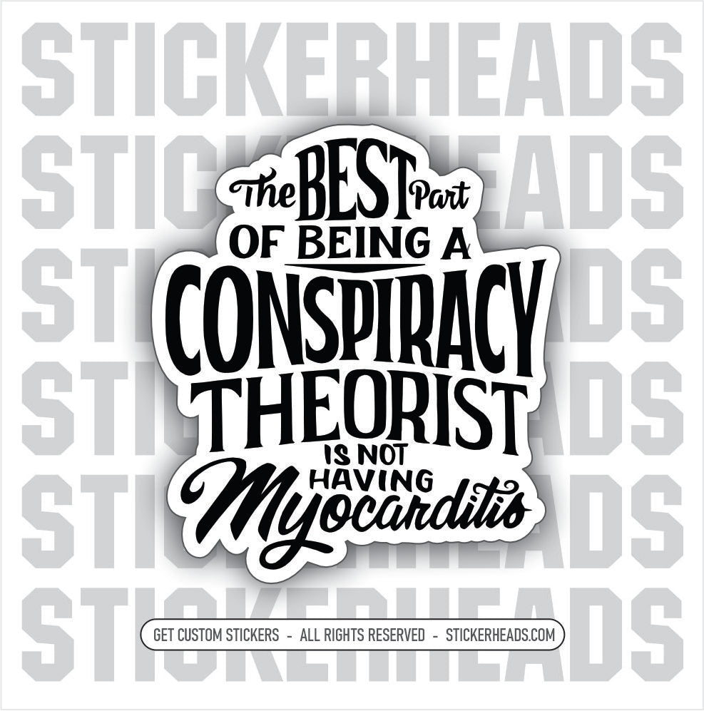 THE BEST PART OF BEING A CONSPIRACY THEORIST IS NOT HAVING - MYOCARDITIS - COVID - Conspiracy Sticker
